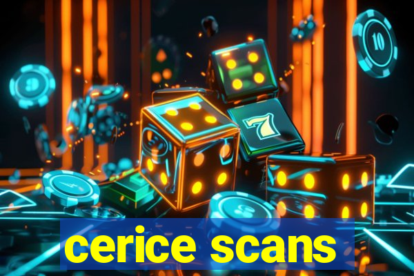 cerice scans